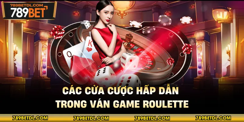 Các cửa cược hấp dẫn trong ván game Roulette