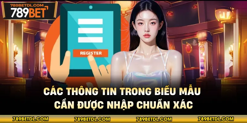 Các thông tin trong biểu mẫu cần được nhập chuẩn xác