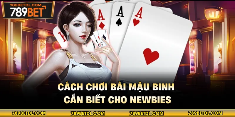 Cách chơi bài mậu binh cần biết cho newbies