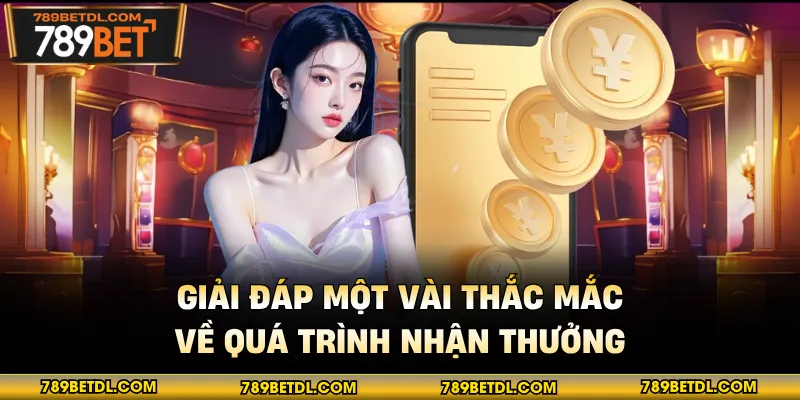 Giải đáp một vài thắc mắc về quá trình nhận thưởng
