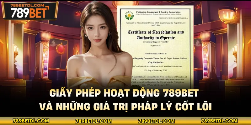 Giấy Phép Hoạt Động 789BET Và Những Giá Trị Pháp Lý Cốt Lõi
