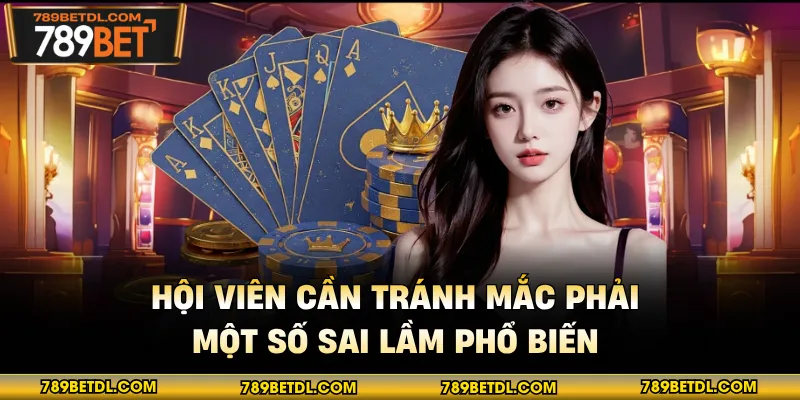 Hội viên cần tránh mắc phải một số sai lầm phổ biến