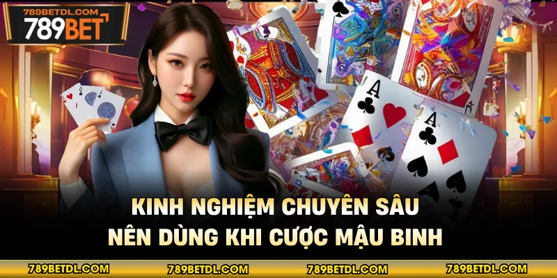 Kinh nghiệm chuyên sâu nên dùng khi cược mậu binh