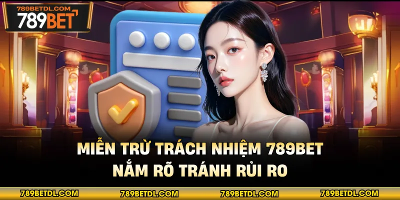 Miễn Trừ Trách Nhiệm 789BET - Nắm Rõ Tránh Rủi Ro