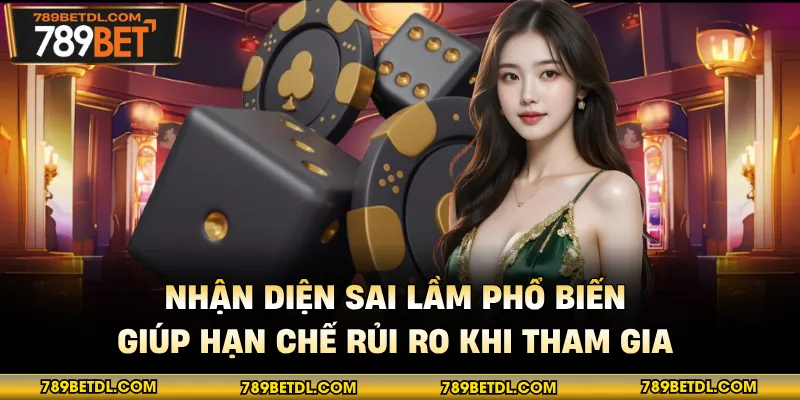 Nhận diện sai lầm phổ biến giúp hạn chế rủi ro khi tham gia