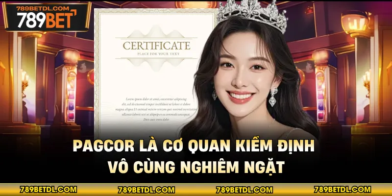 PAGCOR là cơ quan kiểm định vô cùng nghiêm ngặt