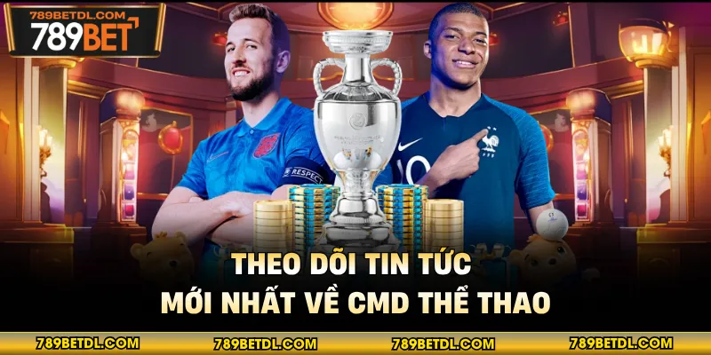 Theo dõi tin tức mới nhất về CMD thể thao