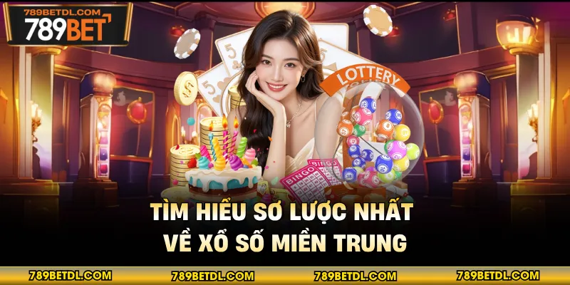 Tìm hiểu sơ lược nhất về xổ số miền Trung