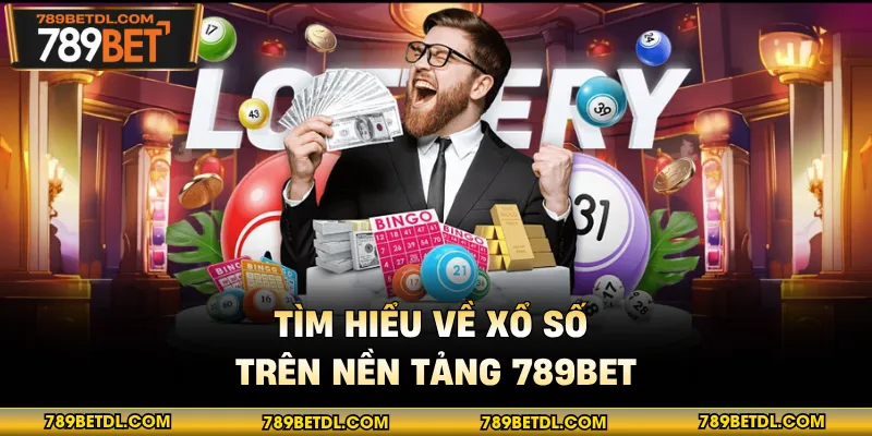 Tìm hiểu về xổ số trên nền tảng 789BET