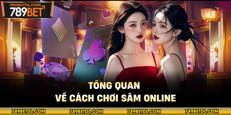 Tổng quan về cách chơi Sâm online