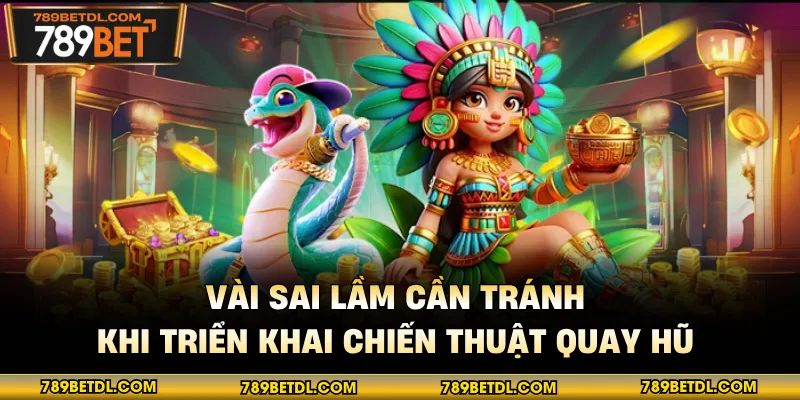 Vài sai lầm cần tránh khi triển khai chiến thuật quay hũ