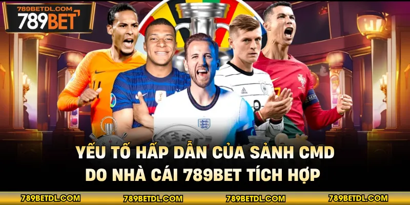 Yếu tố hấp dẫn của sảnh CMD do nhà cái 789BET tích hợp